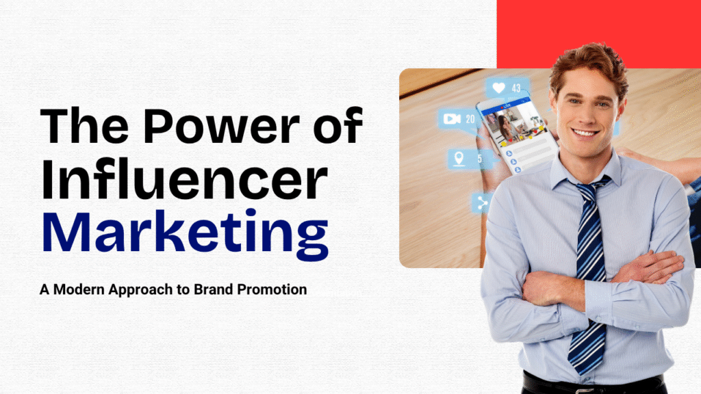 The Power of Influencer Marketing: A Modern Approach to Brand Promotion